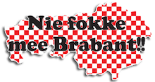 Nie fokke mee Brabant!